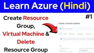 Learn Azure - Create Resource Group, Virtual Machine & Delete Resource Group