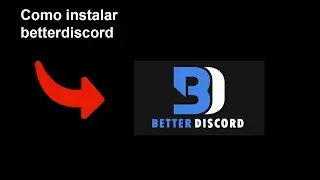 COMO INSTALAR BETTERDISCORD - TUTORIALES