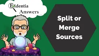 Evidentia Answers Episode 3 - How do I split or merge sources?