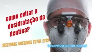 Como evitar a desidratação da Dentina?