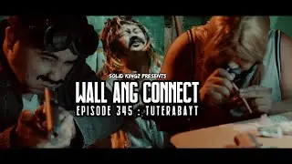 SOLID KINGZ | WALL ANG CONNECT | EPISODE 345 : TUTERABAYT