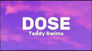 Teddy Swims - Dose (Lyrics)