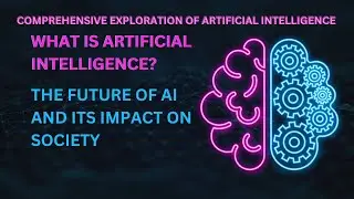 What is Artificial Intelligence? | The Future of Artificial Intelligence and Its Impact On Society