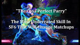 "The Cosa Perfect Parry" The Most Underrated Skill In SF6 That Can Radically Change Matchups