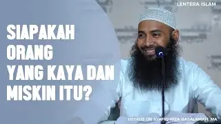 Siapa Orang yang kaya dan miskin itu?, Ustadz Dr. Syafiq Riza Basalamah, MA