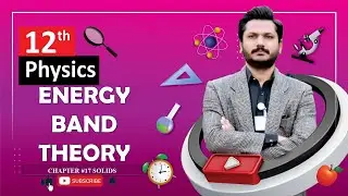 ENERGY BAND THEORY | CHAPTER 17 | SOLIDS | CLASS 12 PHYSICS | 100% UNDERSTANDING
