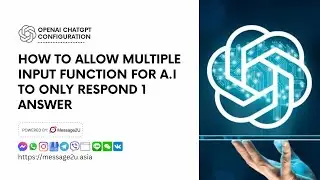 Video 11   how to allow multiple input function for A I to only respond 1 answer