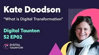 S2 EP2 - Kate Doodson "The art, or science, of digital transformation"