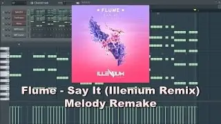 FL Studio Melody Remake: Flume - Say It (Illenium Remix)