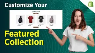 How to Customize Your Featured Collection Section on Shopify 2.0
