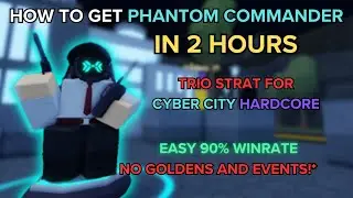(TDS) (EASY TRIO CYBER CITY HC STRAT) HOW TO GET PHANTOM COMMANDER IN 2 HOURS | ROBLOX