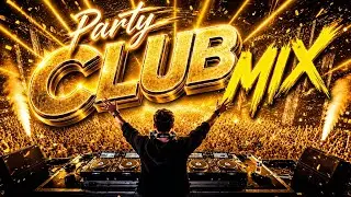 💥Мusic Mix 2025💥 | Party     💃Club Dance 2025🕺 | Best Remixes OF Popular Songs 2025 MEGAMIX