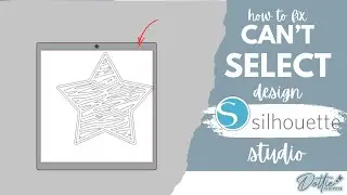 Why You Can’t Select Your Design in Silhouette Studio (and How to Fix It)