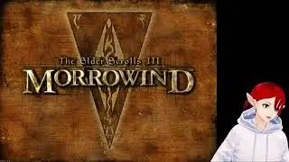[Vtuber] Morrowind (modded) - A Disciple of the Claw-Dance part 1