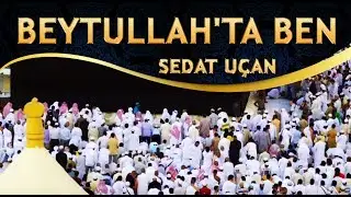 İlahi - İnsanlığı Gördüm Beytullah'ta Ben - Sedat Uçan