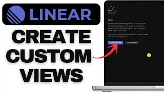How to Create Custom Views in Linear | Filter Issues & Projects Like a Pro