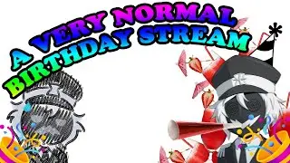 A Very Normal Birthday Stream