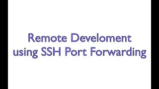 Remote Development using SSH Port Forwarding