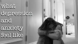 What Having Depression and Anxiety Feels Like