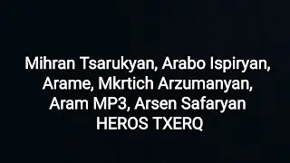 Mihran Tsarukyan, Arabo Ispiryan, Arame, Mkrtich Arzumanyan, Aram MP3, Arsen Safaryan - HEROS TXERQ