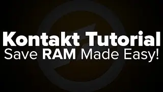 Kontakt Tutorial: Save TONS of RAM with this Trick!!