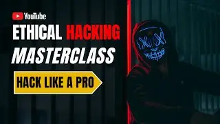 Ethical Hacking Masterclass: From Foundations to Advanced Penetration Testing