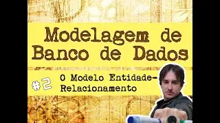 2. Modelagem de Banco de Dados: O Modelo Entidade-Relacionamento