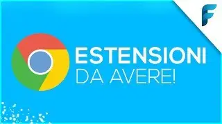 10 ESTENSIONI per Google Chrome DA AVERE!