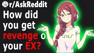 People Getting REVENGE On Their EX (r/AskReddit)