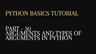 30. Arguments and types of Arguments in python