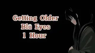 Getting Older - Blü Eyes [1 Hour Loop Audio Only]