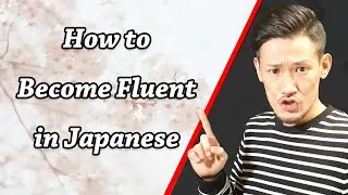 How to Become Fluent in Japanese