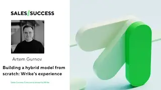 Building a hybrid model from scratch: Wrike's experience – Artem Gurnov, Wrike