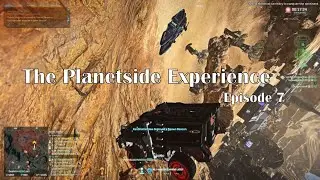 The Planetside Experience: Episode 7
