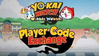 Yo-Kai Watch Wibble Wobble Official Player Code Exchange!  Make New Friends Here!