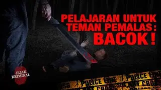 JEJAK KRIMINAL PELAJARAN UNTUK TEMAN PEMALAS, BACOK!