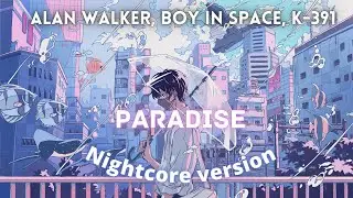 Nightcore - Paradise(Alan walker, Boy in Space, K 391) - lyrics video
