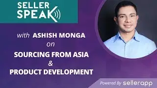 Sourcing From China & Product Development | SellerSPEAK with Ash Monga