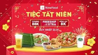 🔥 Tiệc Tất Niên NowFood - DUY NHẤT 22.1 🔥 (15s)