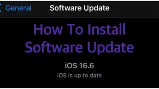 How To Install Software Update iOS 16.6