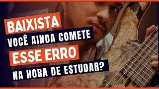 Baixista, você ainda comete esse ERRO na hora de Estudar?