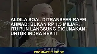 Aldila Tentang Transfer Raffi Ahmad: Bukan Rp 1,5 miliar, itu segera digunakan untuk Indra Bekti