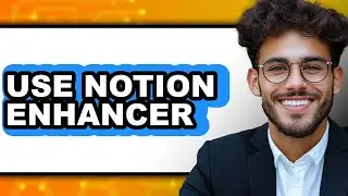 How To Use Notion Enhancer - Step By Step