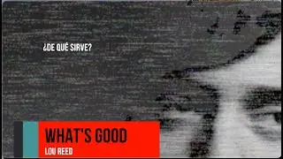 WHAT'S GOOD (Lou Reed) Inglés-Español