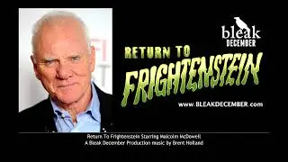 Return To Frightenstein Starring Malcolm McDowell A Bleak December Production music by Brent Holland