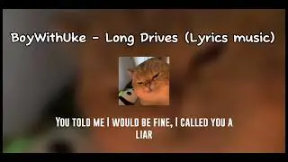 BoyWithUke - Long Drives (Lyrics version)
