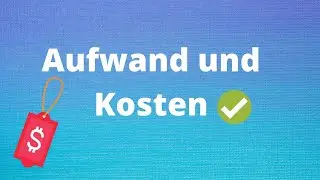 Aufwand und Kosten einfach erklärt