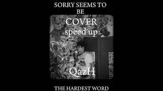 QazH-SORRY SEEMS TO BE THE HARDEST WORD(speed up)