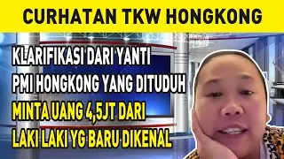 KLARIFIKASI DARI YANTI PMI HONGKONG YANG DITUDUH MINTA UANG 4,5JT DARI LAKI LAKI YG BARU DIKENAL