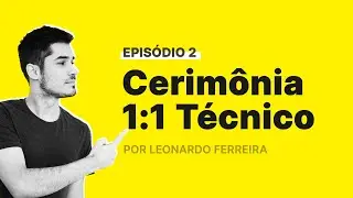 Cerimônias de design • 1:1 (one-on-one) Técnico